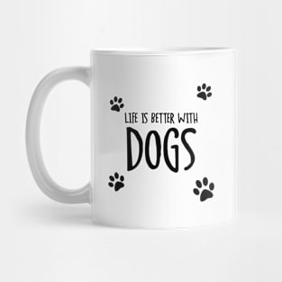 Life is Better With Dogs Mug